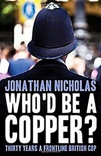 Whod be a Copper? : Thirty Years a Frontline British Cop (Paperback)