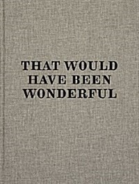 That Would Have Been Wonderful (Hardcover, illustrated ed)