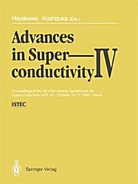 Advances in Superconductivity IV: Proceedings of the 4th International Symposium on Superconductivity (ISS 91), October 14 17, 1991, Tokyo (Hardcover)
