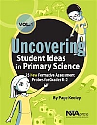 [중고] Uncovering Student Ideas in Primary Science, Volume 1: 25 New Formative Assessment Probes for Grades K-2 (Paperback)