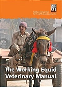 The Working Equid Veterinary Manual (Paperback)