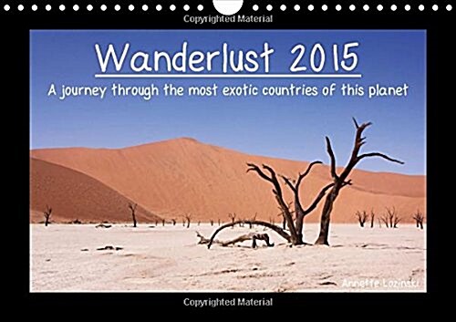 Wanderlust 2015 - A Journey Through the Most Exotic Countries of This Planet - UK Version : A Beautiful Calendar with Travel Photographs of Various Ex (Calendar, 2 Rev ed)