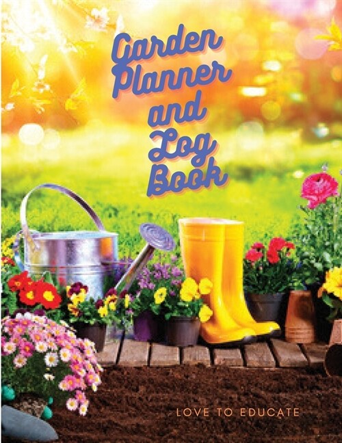 Garden Planner Log Book - Repeat Successes and Learn from mistakes with Complete Personal Garden Records and Organizer (Paperback)