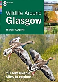Wildlife Around Glasgow : 50 Remarkable Sites to Explore (Paperback)
