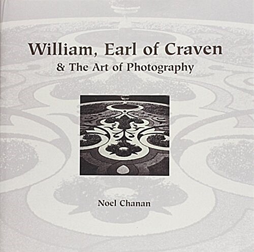 William, Earl of Craven : And the Art of Photography (Hardcover)