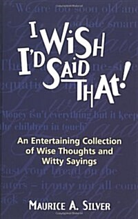 I Wish Id Said That... : A Collection of Thoughts and Sayings (Paperback)