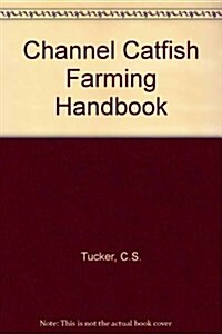 CHANNEL CATFISH FARMING HANDBOOK (Hardcover)