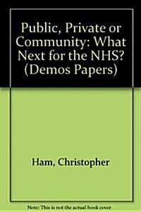 Public, Private or Community : What Next for the NHS? (Paperback)