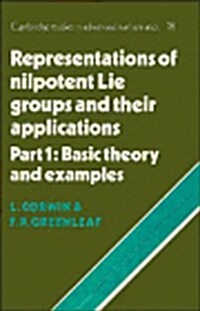 Representations of Nilpotent Lie Groups and their Applications: Volume 1, Part 1, Basic Theory and Examples (Hardcover)