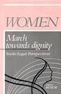 Women : March Towards Dignity - Socio-legal Perspectives (Hardcover)