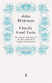 Ghastly Good Taste : Or, a Depressing Story of the Rise and Fall of English Architecture (Paperback)