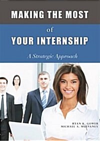 Making the Most of Your Internship : A Strategic Approach (Paperback)