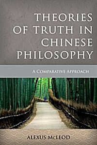Theories of Truth in Chinese Philosophy : A Comparative Approach (Hardcover)