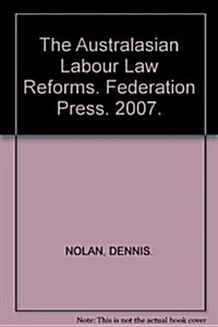 The Australasian Labour Law Reforms : Australia and New Zealand at the End of the 20th Century (Paperback)