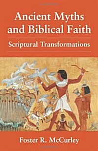 Ancient Myths and Biblical Fai: Scriptural Transformations (Paperback)