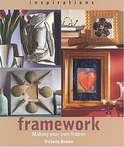 Inspirations: Framework : Making Your Own Frames and Borders (Paperback, illustrated ed)