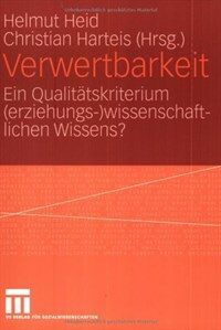 Verwertbarkeit : ein Qualitatskriterium (erziehungs- )wissenschaftlichen Wissens? 1. Aufl