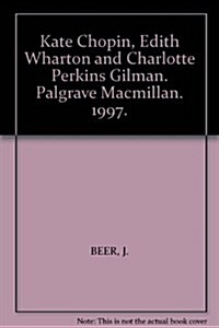 Kate Chopin, Edith Wharton and Charlotte Perkins Gilman : Studies in Short Fiction (Hardcover)