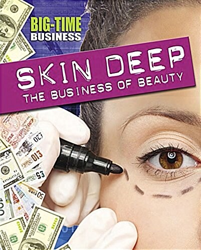 Big-Time Business: Skin Deep: The Business of Beauty (Hardcover, Illustrated ed)