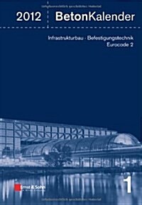 Beton-Kalender 2012 : Schwerpunkte: Infrastrukturbau, Befestigungstechnik, Eurocode 2 (Hardcover)