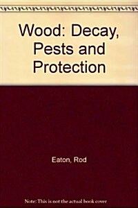 Wood : Decay, Pests and Protection (Hardcover)