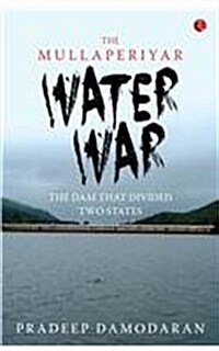 The Mullaperiyar Water War: The Dam That Divided Two States (Paperback)