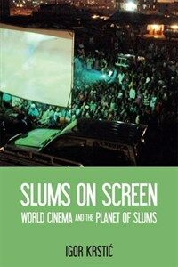 Slums on screen : world cinema and the planet of slums