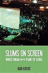 Slums on Screen : World Cinema and the Planet of Slums (Hardcover)