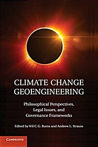 Climate Change Geoengineering : Philosophical Perspectives, Legal Issues, and Governance Frameworks (Paperback)