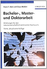 Bachelor-, Master- Und Doktorarbeit : Anleitungen Fur Den Naturwissenschaftlich-technischen Nachwuchs (Paperback)