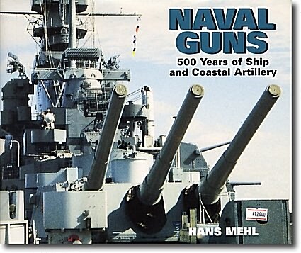 Naval Guns : 500 Years of Ship and Coastal Artillery (Hardcover)