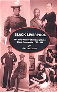 Black Liverpool : The Early History of Britains Oldest Black Community 1730-1918 (Paperback)