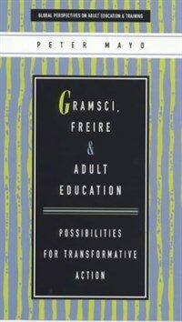 Gramsci, Freire, and adult education : possibilities for transformative action