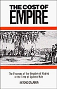 The Cost of Empire : The Finances of the Kingdom of Naples in the Time of Spanish Rule (Hardcover)