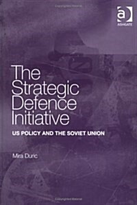 The Strategic Defence Initiative : Us Policy and the Soviet Union (Hardcover)