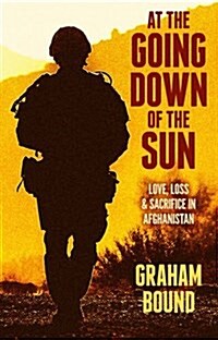 At the Going Down of the Sun : Love, Loss and Sacrifice in Afghanistan (Hardcover)