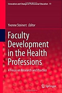 Faculty Development in the Health Professions: A Focus on Research and Practice (Hardcover, 2014)