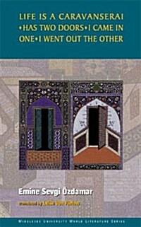 Life is a Caravanserai : Has Two Doors I Came in One I Went Out the Other (Paperback)