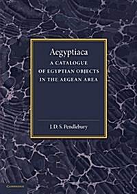 Aegyptiaca : A Catalogue of Egyptian Objects in the Aegean Area (Paperback)