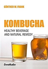 Kombucha: Healthy Beverage and Natural Remedy (Paperback, 10, UK)