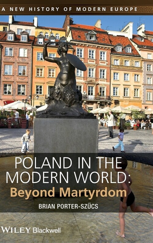 Poland in the Modern World : Beyond Martyrdom (Hardcover)
