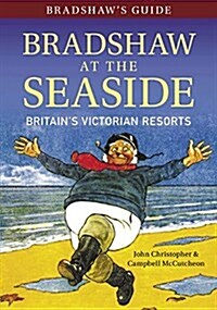 Bradshaws Guide Bradshaw at the Seaside : Britains Victorian Resorts (Paperback, Annotated ed)