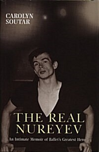 The Real Nureyev : An Intimate Memoir of Ballets Greatest Hero (Hardcover)