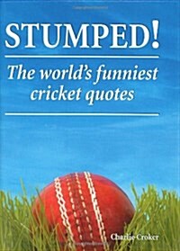 Stumped! : The Worlds Funniest Cricket Quotes (Hardcover)