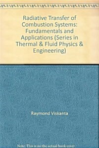 Radiative Transfer in Combustion Systems : Fundamentals and Applications (Hardcover)