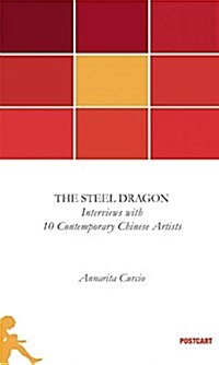 The Steel Dragon: Interviews with 10 Contemporary Chinese Artists (Paperback)