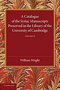 A Catalogue of the Syriac Manuscripts Preserved in the Library of the University of Cambridge: Volume 2 (Paperback)