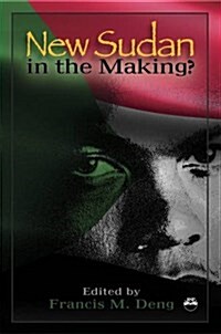 New Sudan in the Making? : Essays on a Nation in Painful Search of Itself (Paperback)