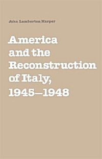 America and the Reconstruction of Italy, 1945-1948 (Hardcover)