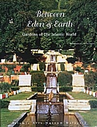 Between Eden and Earth : Gardens of the Islamic World (Hardcover)